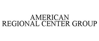 AMERICAN REGIONAL CENTER GROUP