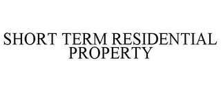 SHORT TERM RESIDENTIAL PROPERTY