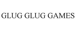 GLUG GLUG GAMES