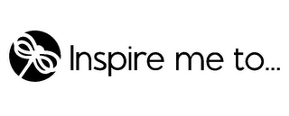 INSPIRE ME TO...