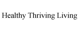 HEALTHY THRIVING LIVING