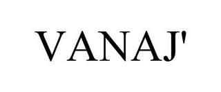 VANAJ'