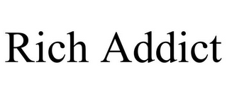 RICH ADDICT