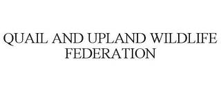 QUAIL AND UPLAND WILDLIFE FEDERATION