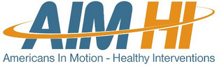 AIM HI AMERICANS IN MOTION - HEALTHY INTERVENTIONS