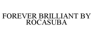 FOREVER BRILLIANT BY ROCASUBA