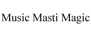 MUSIC MASTI MAGIC