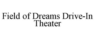 FIELD OF DREAMS DRIVE-IN THEATER