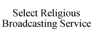 SELECT RELIGIOUS BROADCASTING SERVICE