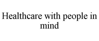 HEALTHCARE WITH PEOPLE IN MIND