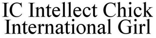 IC INTELLECT CHICK INTERNATIONAL GIRL