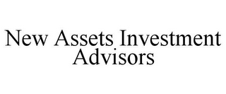 NEW ASSETS INVESTMENT ADVISORS