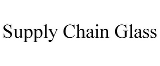 SUPPLY CHAIN GLASS