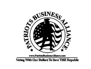 PATRIOTS BUSINESS ALLIANCE WWW.PATRIOTSBUSINESSALLIANCE.COM VOTING WITH OUR DOLLARS TO SAVE THE REPUBLIC