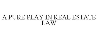 A PURE PLAY IN REAL ESTATE LAW