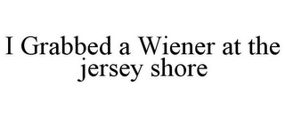 I GRABBED A WIENER AT THE JERSEY SHORE