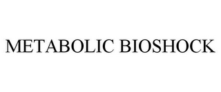 METABOLIC BIOSHOCK