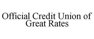 OFFICIAL CREDIT UNION OF GREAT RATES