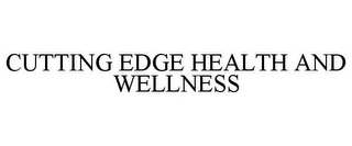 CUTTING EDGE HEALTH AND WELLNESS