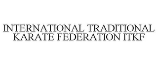 INTERNATIONAL TRADITIONAL KARATE FEDERATION ITKF
