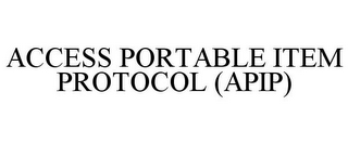 ACCESS PORTABLE ITEM PROTOCOL (APIP)