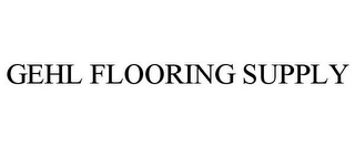 GEHL FLOORING SUPPLY