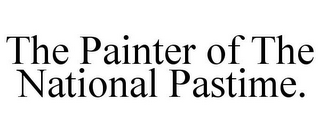 THE PAINTER OF THE NATIONAL PASTIME.