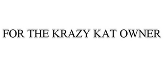 FOR THE KRAZY KAT OWNER