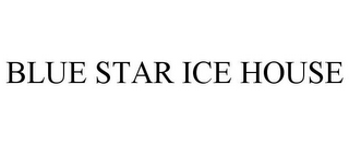 BLUE STAR ICE HOUSE