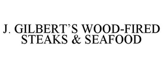 J. GILBERT'S WOOD-FIRED STEAKS & SEAFOOD