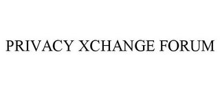 PRIVACY XCHANGE FORUM