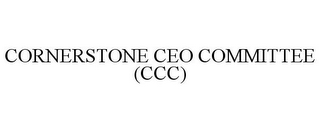 CORNERSTONE CEO COMMITTEE (CCC)