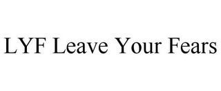 LYF LEAVE YOUR FEARS