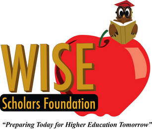 WISE SCHOLARS FOUNDATION, "PREPARING TODAY FOR HIGHER EDUCATION TOMORROW"