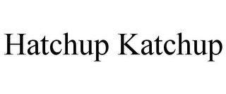 HATCHUP KATCHUP