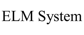 ELM SYSTEM