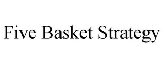 FIVE BASKET STRATEGY