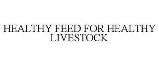 HEALTHY FEED FOR HEALTHY LIVESTOCK