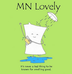 MN LOVELY IT'S NEVER A BAD THING TO BE KNOWN FOR SMELLING GOOD.