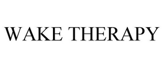 WAKE THERAPY