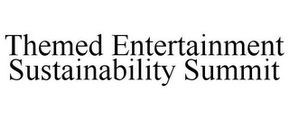 THEMED ENTERTAINMENT SUSTAINABILITY SUMMIT