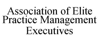 ASSOCIATION OF ELITE PRACTICE MANAGEMENT EXECUTIVES