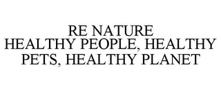 RE NATURE HEALTHY PEOPLE, HEALTHY PETS, HEALTHY PLANET