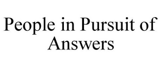 PEOPLE IN PURSUIT OF ANSWERS