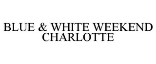 BLUE & WHITE WEEKEND CHARLOTTE