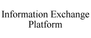 INFORMATION EXCHANGE PLATFORM