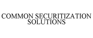 COMMON SECURITIZATION SOLUTIONS