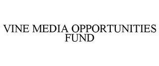 VINE MEDIA OPPORTUNITIES FUND