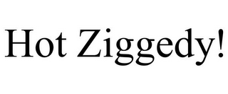 HOT ZIGGEDY!