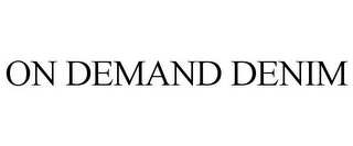 ON DEMAND DENIM